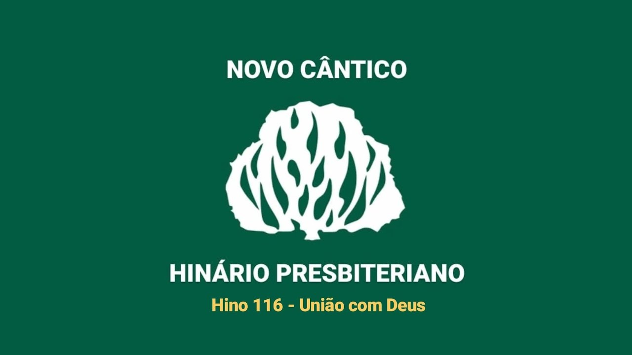 HNC 116 - União com Deus - Hinário Presbiteriano Novo Cântico - (Letra)