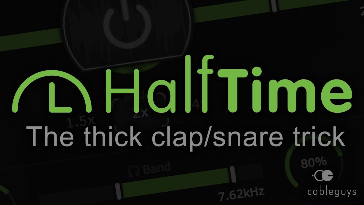 Thicker claps, snares and percussion with Cableguys HalfTime