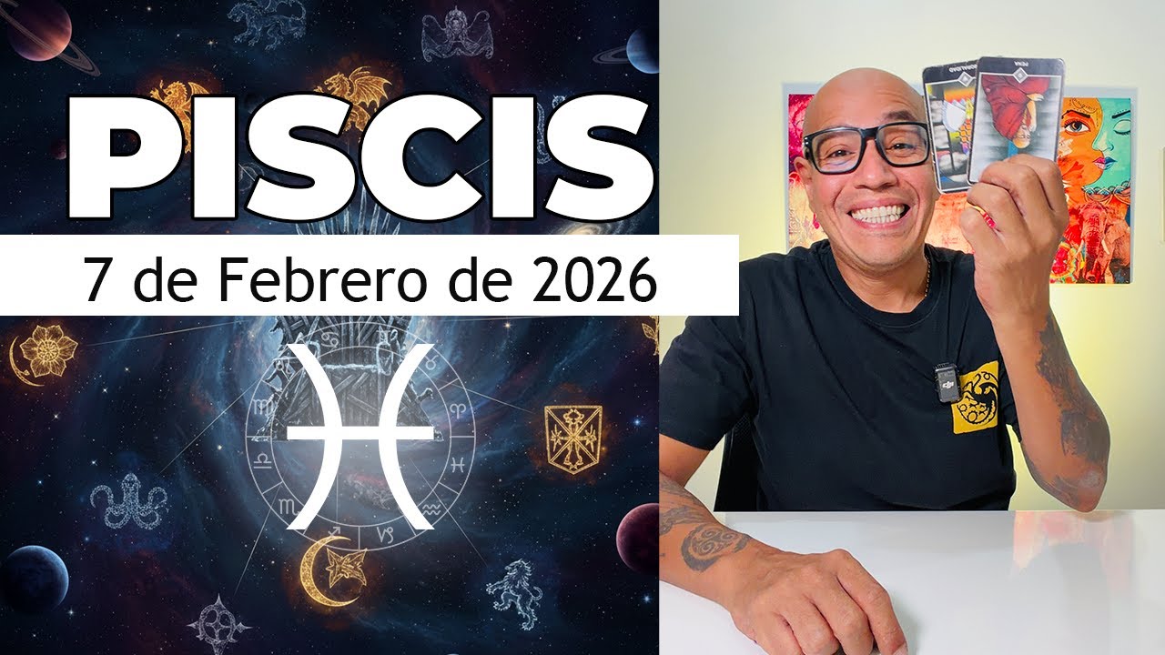 PISCIS | Horóscopo de hoy 7 de Febrero 2026