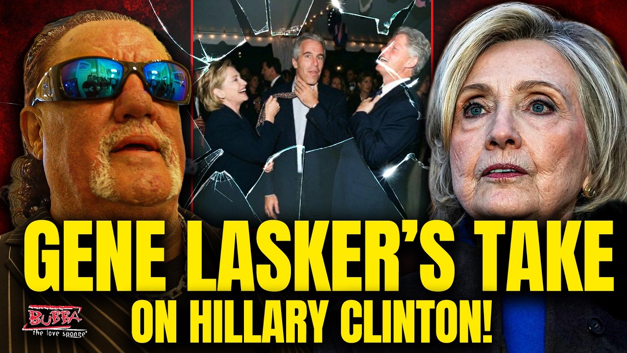 GENE LASKER'S TAKE ON HILLARY CLINTON! - Bubba the Love Sponge® Show | 2/27/2026