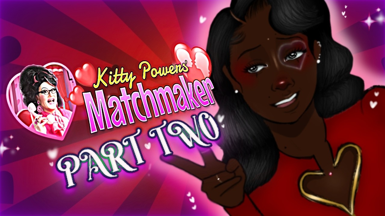 WHY IS EVERYONE SO PICKY ???!!! ~KITTY POWERS MATCHMAKER~ PART TWO!