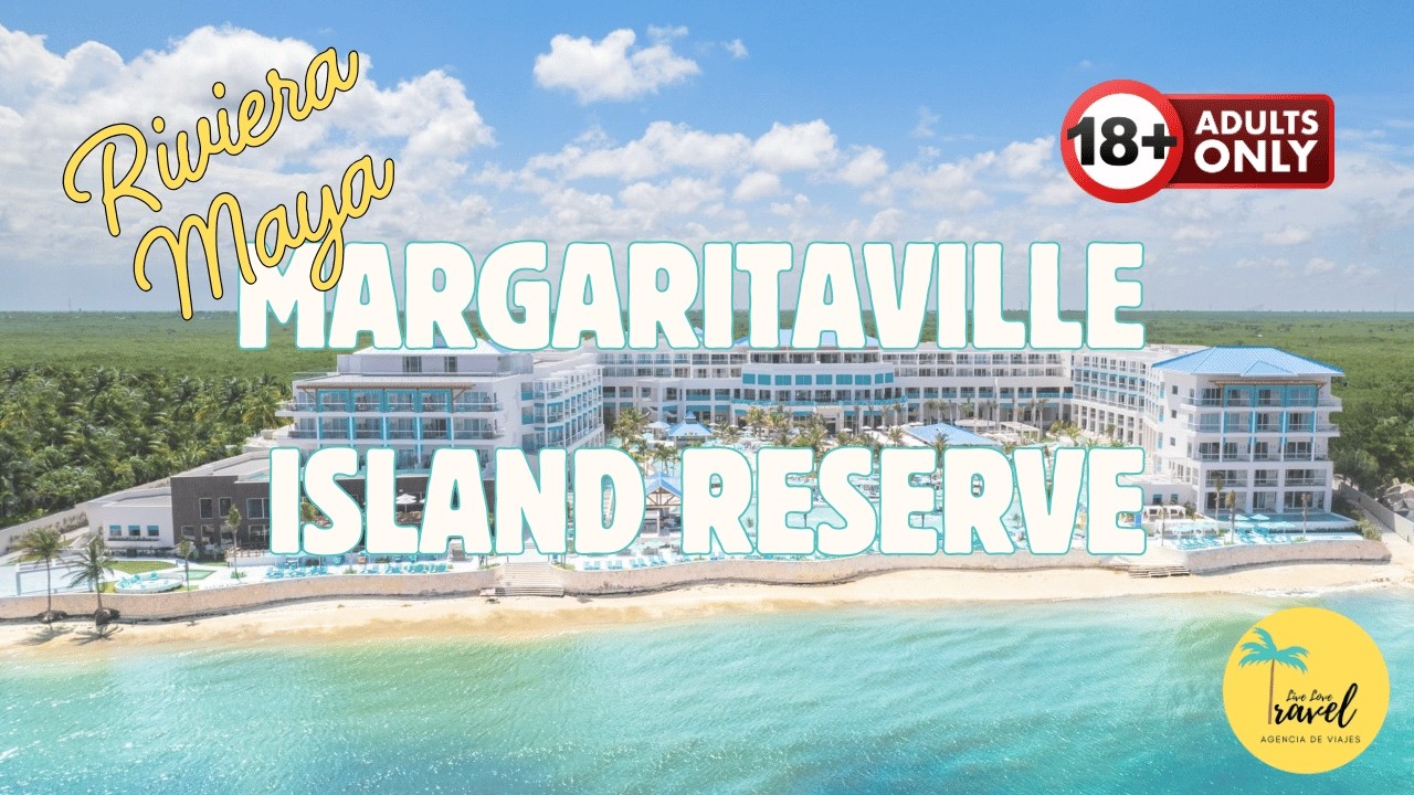 Margaritaville Island Reserve Riviera Maya Adults Only – Opinión Honesta del Resort Todo Incluido