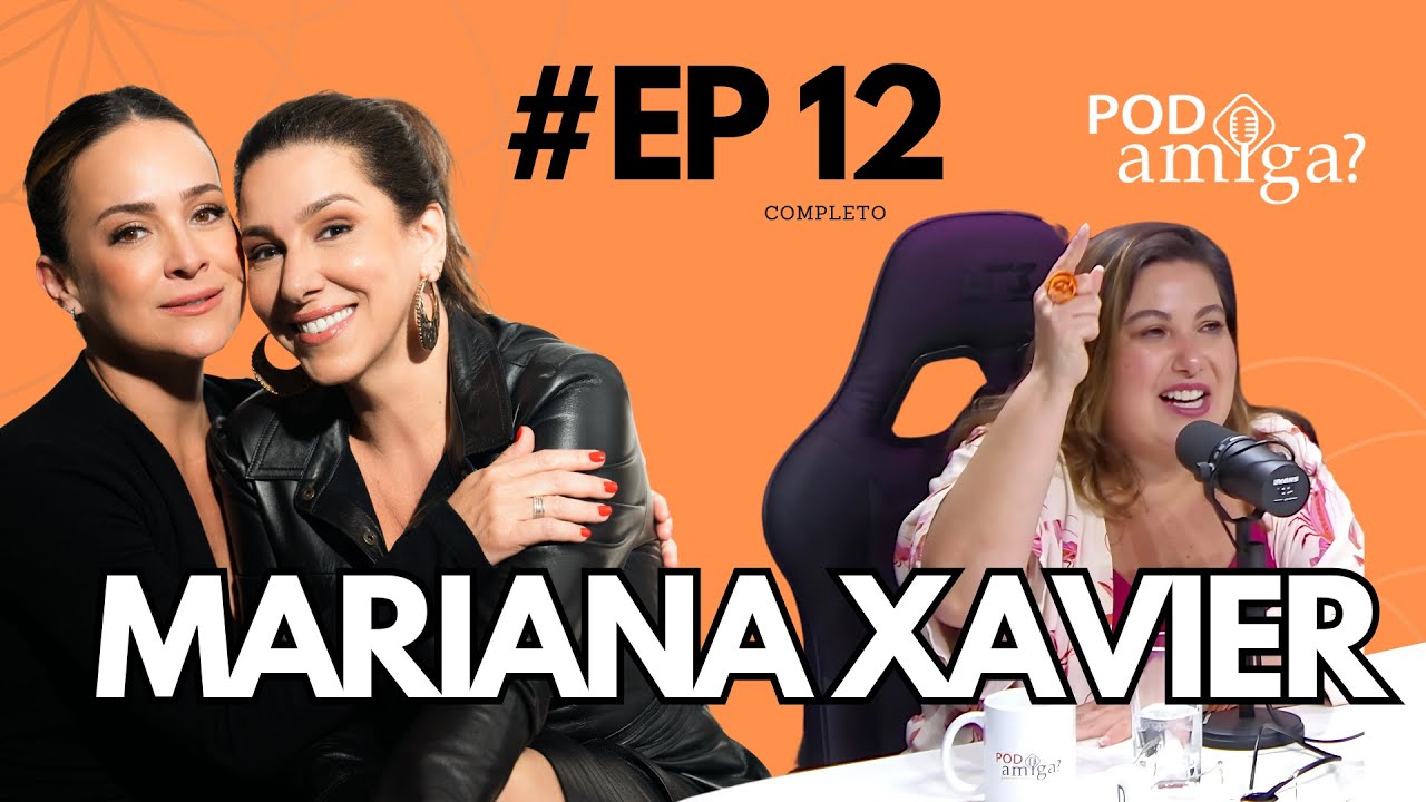 PODamiga? - MARIANA XAVIER - #EP012 - GABRIELA DUARTE - RENATA CASTRO BARBOSA