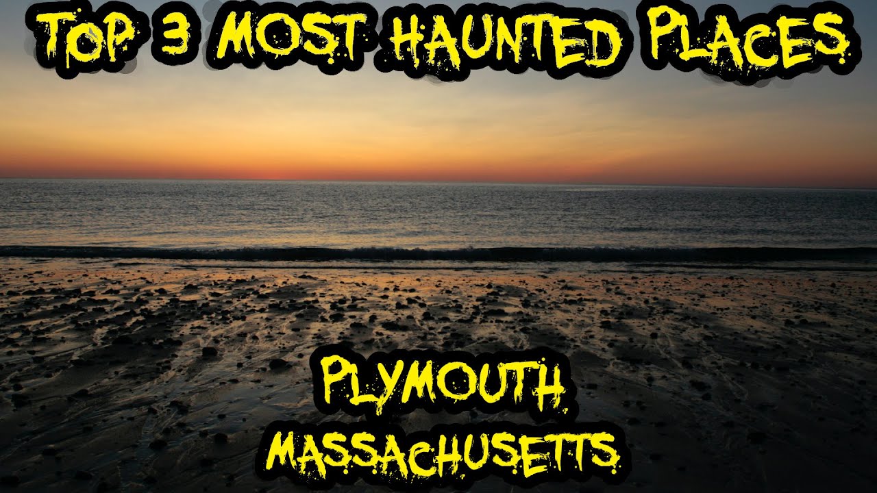 Top 3 Most Haunted Places in Plymouth, Massachusetts