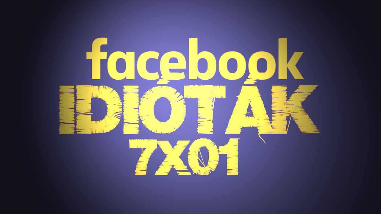 Facebook idióták 7x01 (By:. Peti)
