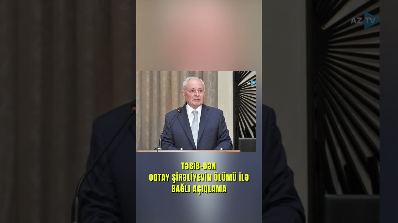 TƏBİB bu g&uuml;n vəfat edən Oqtay Şirəliyevlə bağlı MƏLUMAT YAYDI