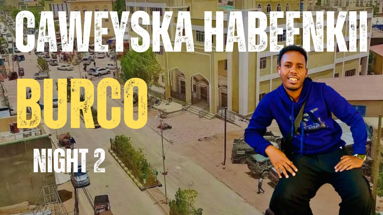 BURCO IYO HABEENKII SIDA LOOGA CAWEEYO | BURCO NIGHT LIFE | NIGHT TWO.