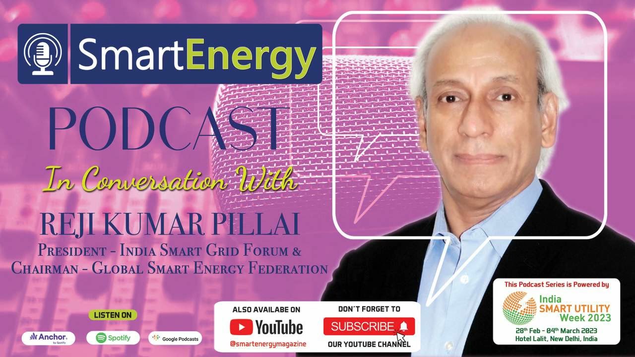 Reji Kumar Pillai, President- India Smart Grid Forum & Chairman- Global Smart Energy Federation