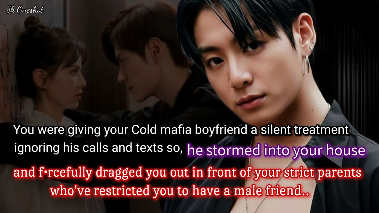 Jungkook ff When you were giving your cold mafia boyfriend a silent treatment, ignoring his calls..