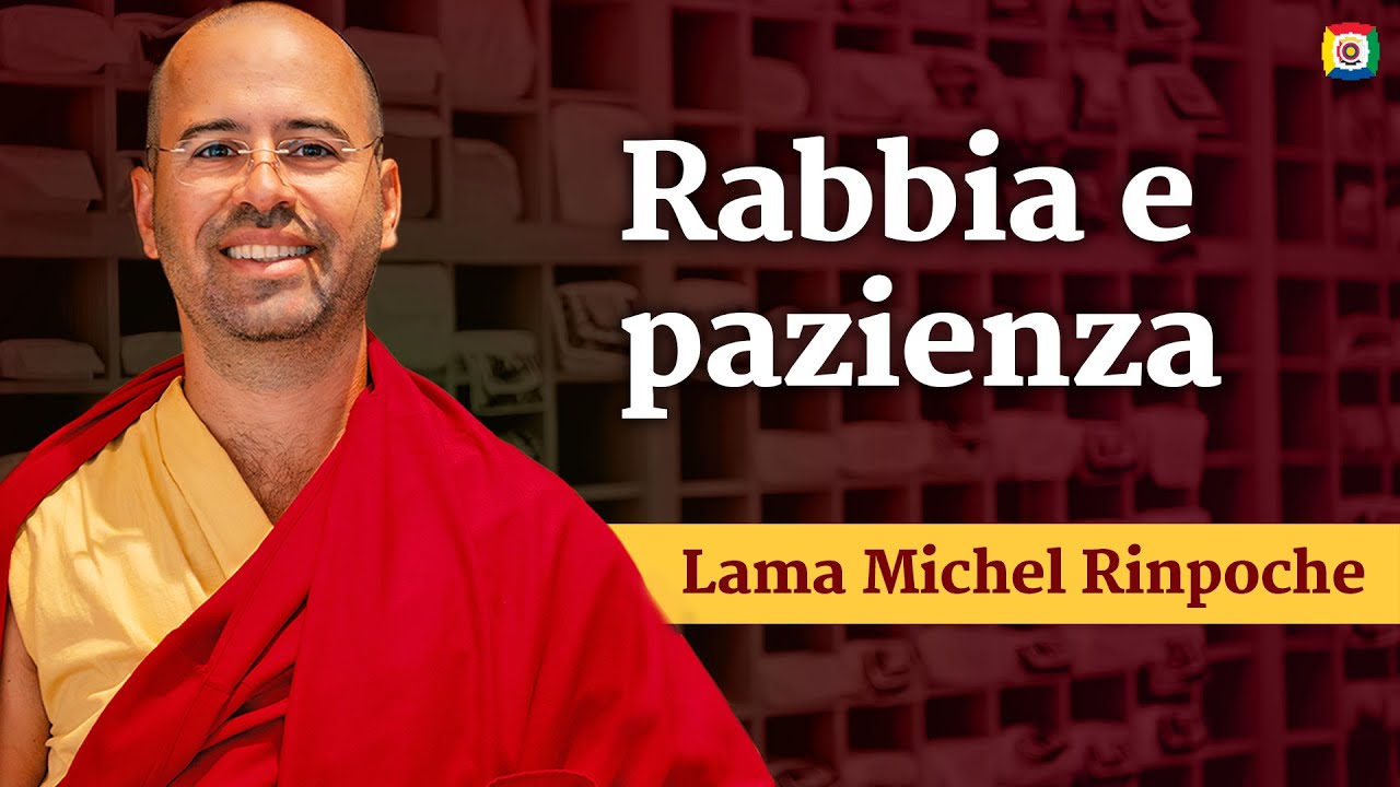 Rabbia e pazienza - Introduzione alla filosofia buddhista con Lama Michel Rinpoche