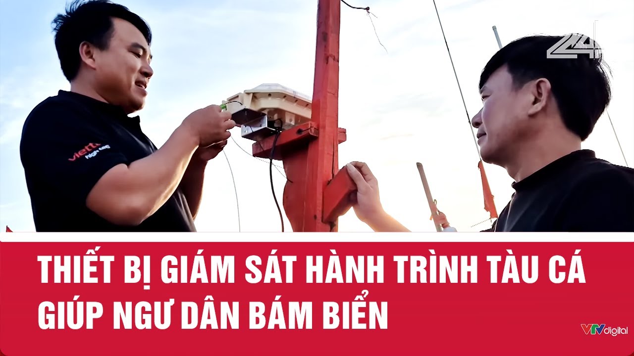 Thiết bị giám sát hành trình tàu cá giúp ngư dân bám biển | VTV24