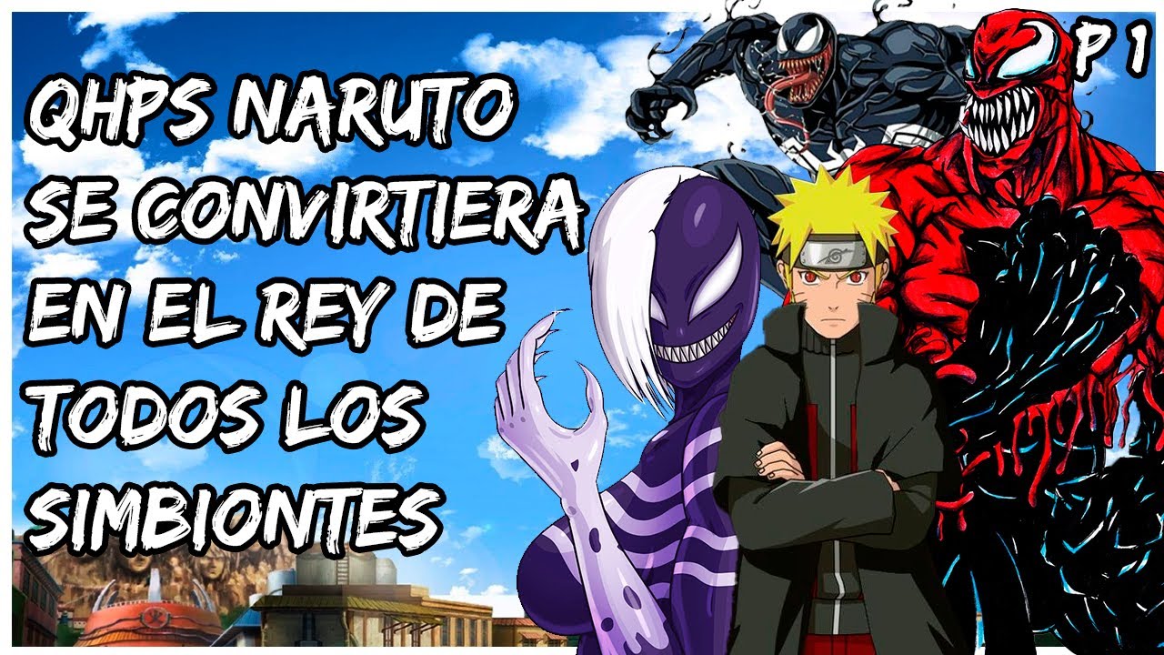 ¿QHPS NARUTO SE CONVIRTIERA EN EL REY DE LOS SIMBIONTES? CAPITULO 1