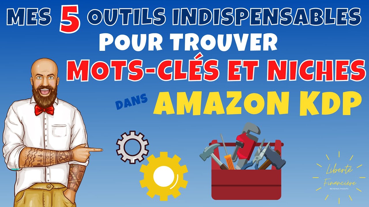 MES 5 OUTILS INDISPENSABLES POUR TROUVER DES NICHES ET TRAVAILLER SES MOTS-CLÉS DANS AMAZON KDP