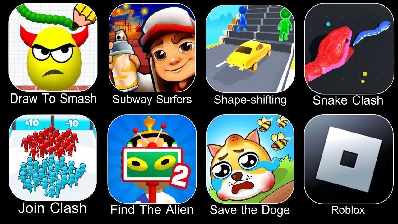 Draw To Smash, Save The Doge, Subway Surfers, Join Clash, Shape-shifting, Find The Alien, Roblox