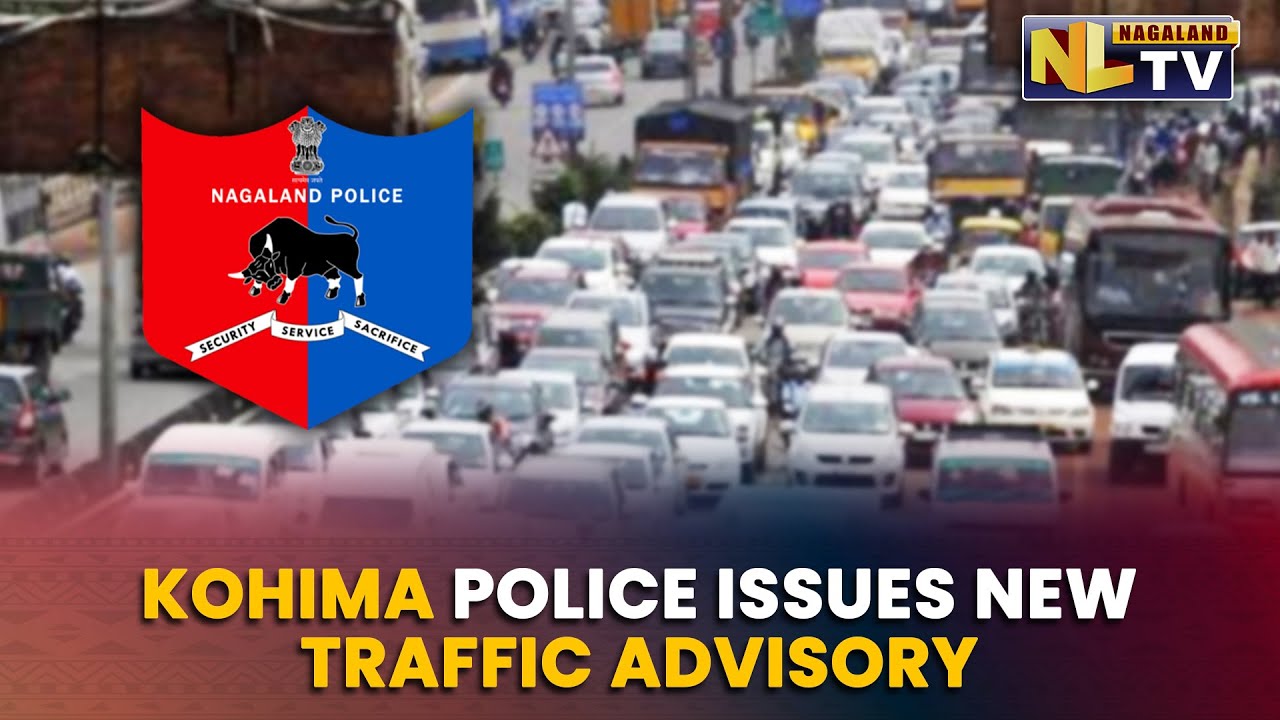 KOHIMA POLICE ISSUES NEW TRAFFIC ADVISORY AHEAD OF I DAY