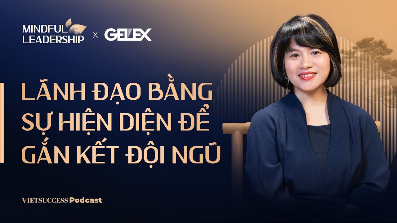 Mindful Leadership SS2 #3 |Lãnh đạo bằng sự hiện diện để gắn kết đội ngũ |Đỗ Thùy Dương, CEO The Map