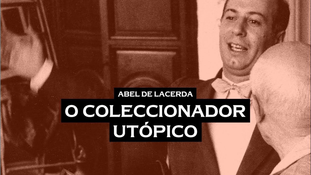 Abel de Lacerda: O Coleccionador Utópico