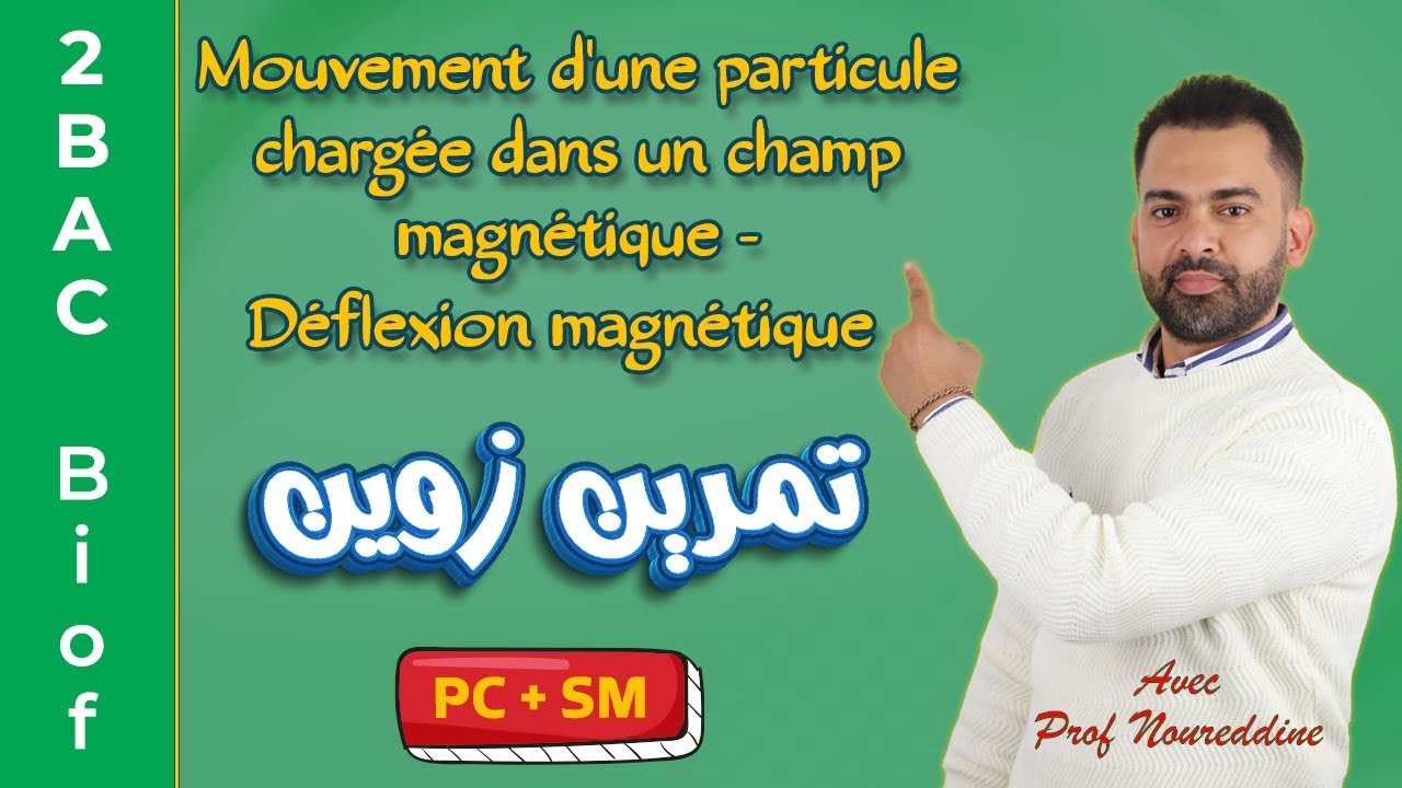 2BAC Biof | Champ Magnétique - Déflexion Magnétique: Exercice + Correction avec Pr. Noureddine