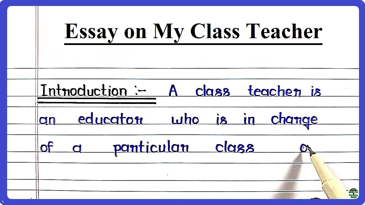 Essay on My Class Teacher in English | Write an Essay on My Class Teacher | My Class Teacher Essay
