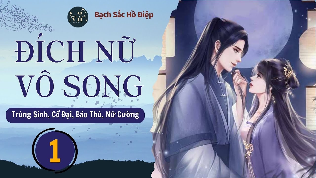 ️☊ Tập 1 | Đích Nữ Vô Song -  Ngôn Tình, Trùng Sinh, Cổ Đại, Nữ Cường