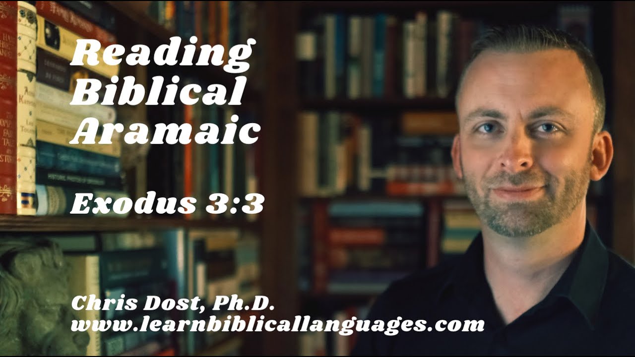 Reading Biblical Aramaic: Exodus 3:3
