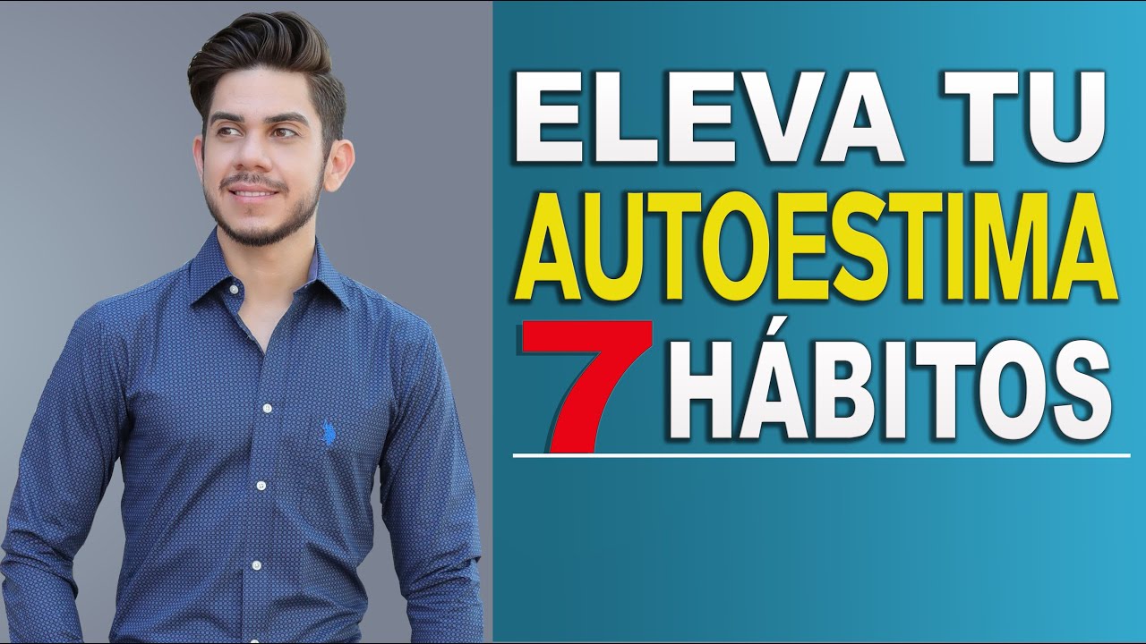 7 H&Aacute;BITOS PARA TENER AUTOESTIMA ALTA Y SEGURIDAD EN SI MISMO
