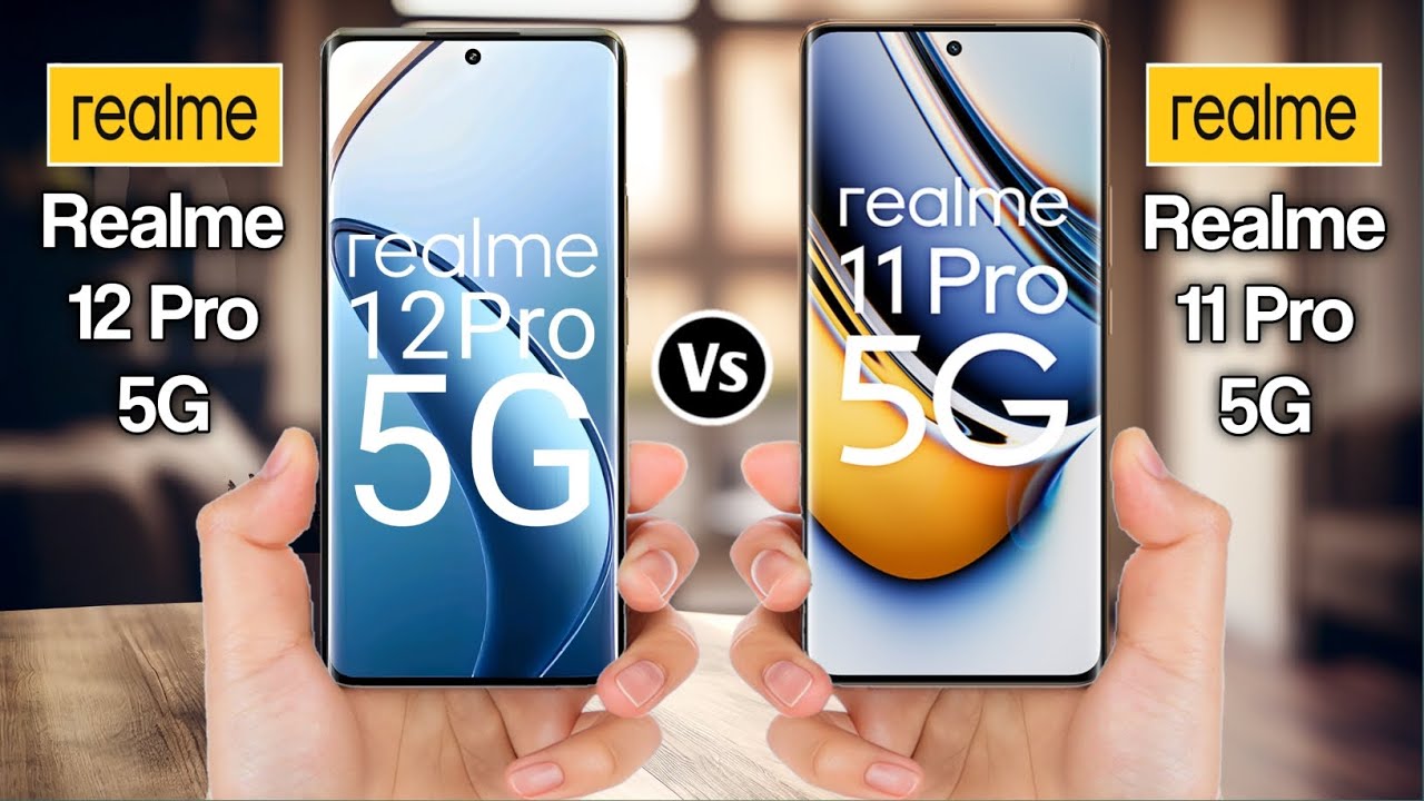 Realme 12 Pro Vs Realme 11 Pro