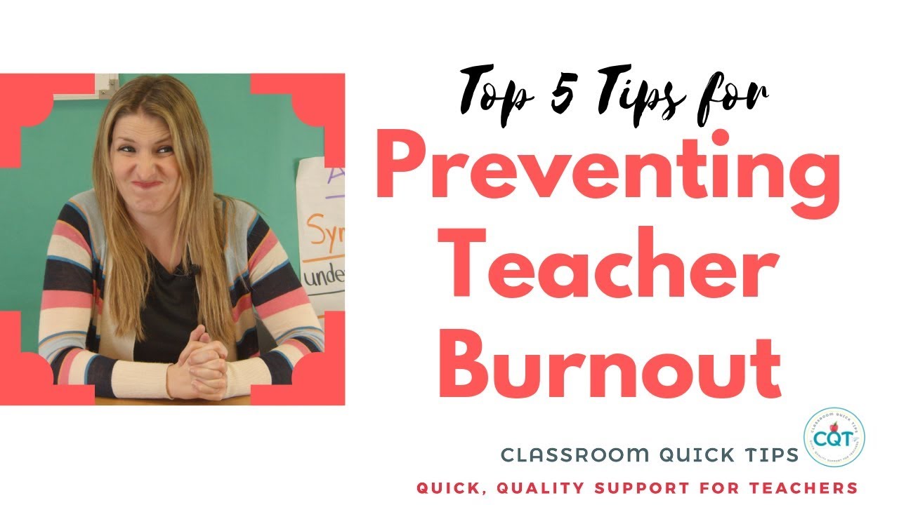 Top 5 Tips for Preventing Teacher Burnout | Classroom Quick Tips