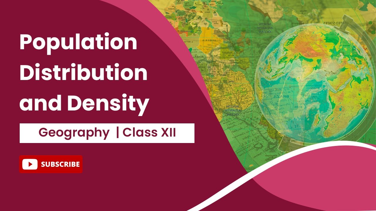 Population distribution and density | Geography | Class 12