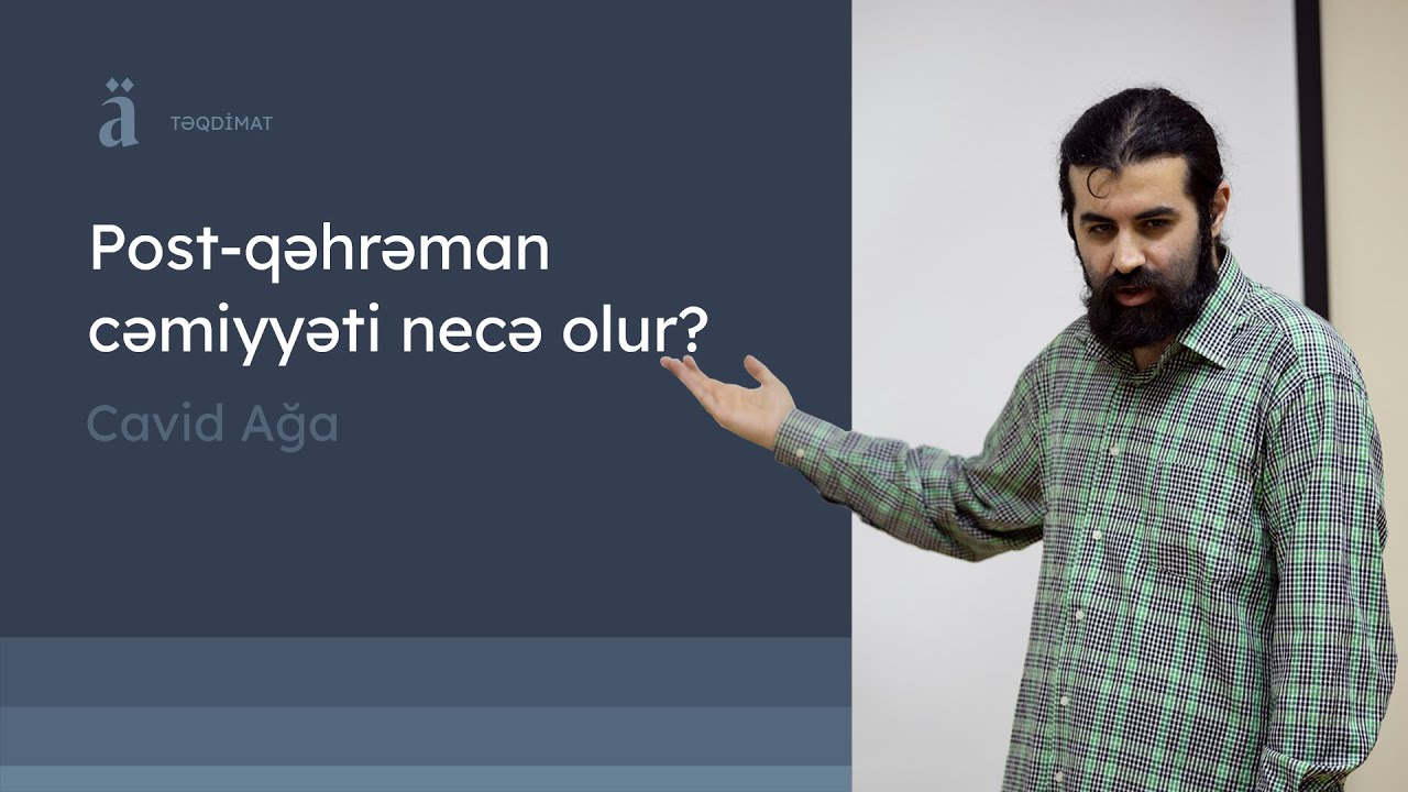 Kimlər qəhrəmandır? Ümumiyyətlə qəhrəmanlıq nədir? | Cavid Ağa
