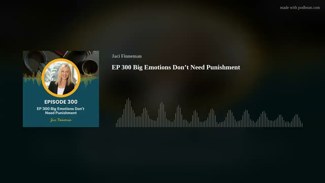 EP 300 Big Emotions Don’t  Need Punishment