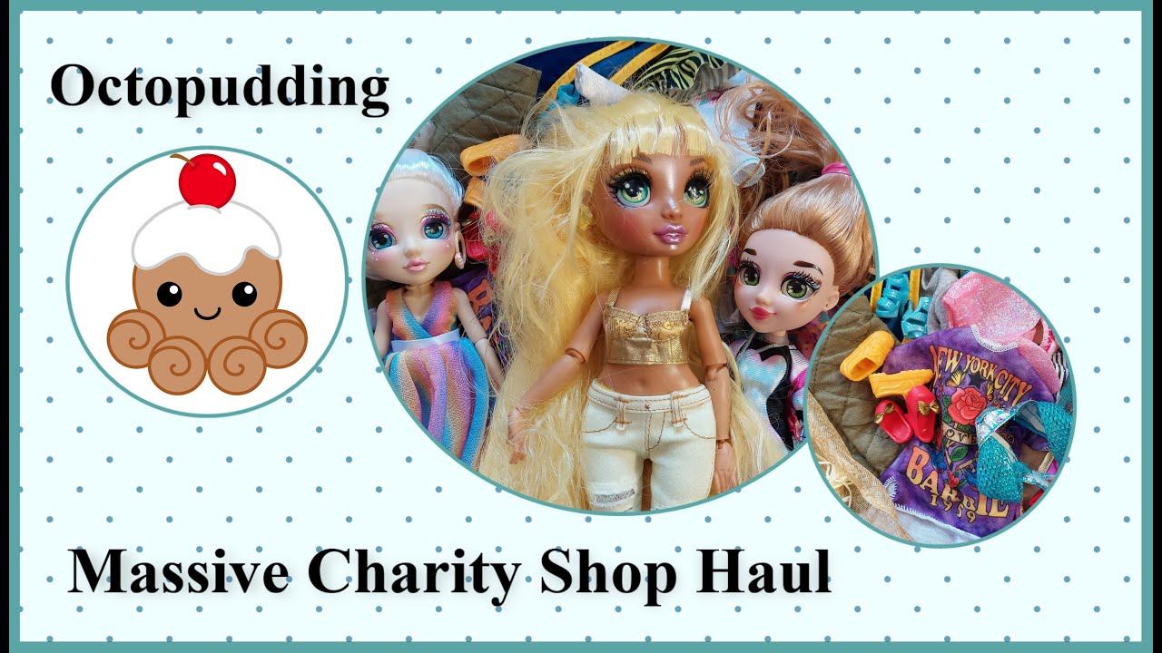 Massive #charityshop  #Haul including #rainbowhigh  #Sunny Maddison