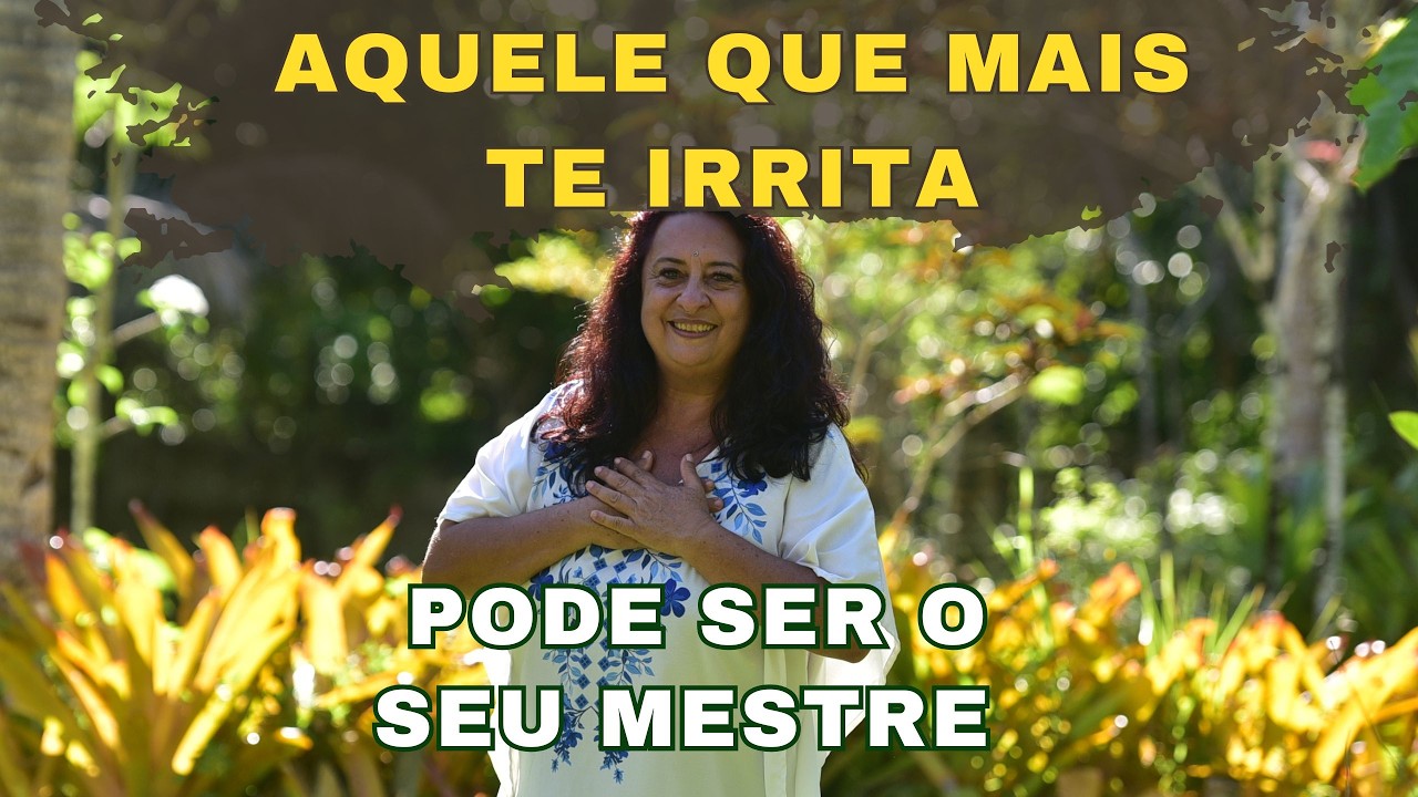 A pessoa que mais te irrita pode ser o seu maior mestre…