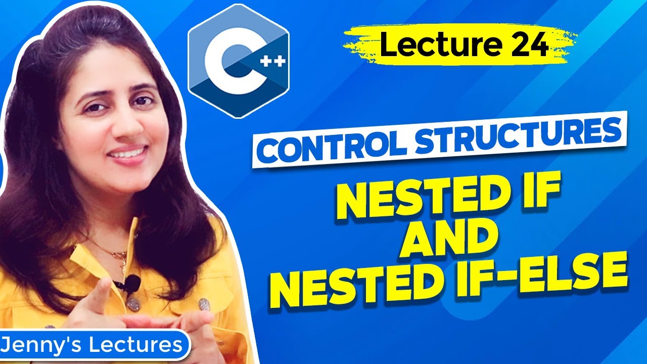Lec 24: C++ Control Structures - part4 | Nested if and Nested if else | C++ Tutorials for Beginners