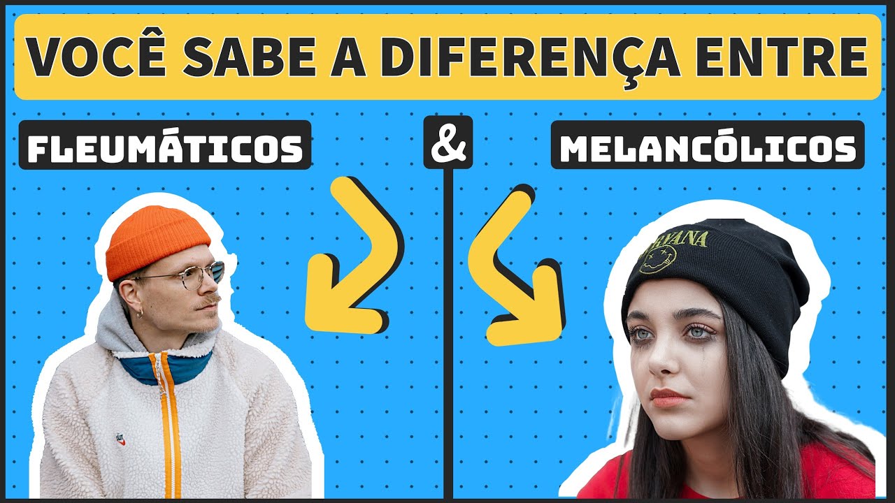 FLEUMÁTICO OU MELANCÓLICO QUAL É O SEU TEMPERAMENTO? - Descubra a diferença entre eles!