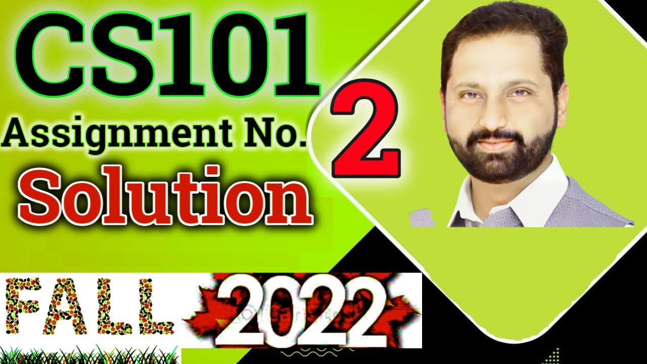 CS101 Assignment No 2 Fall 2022 100% Correct Complete Solution By Abid Farooq Bhutta.