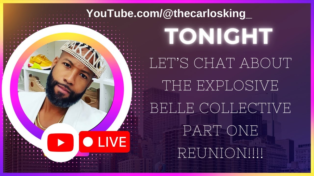 Carlos discusses EXPLOSIVE Belle Collective PART ONE Reunion!!!!
