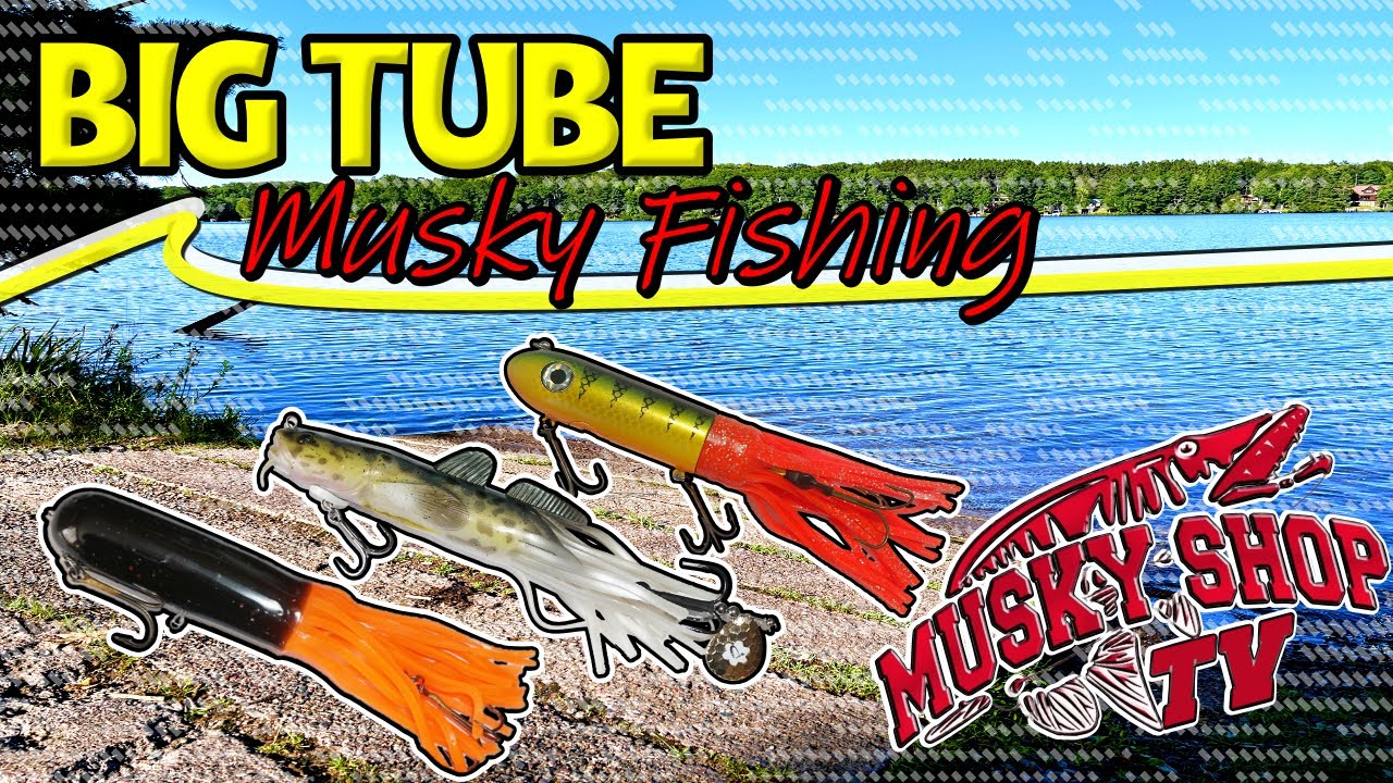 Big Tube Musky Fishing