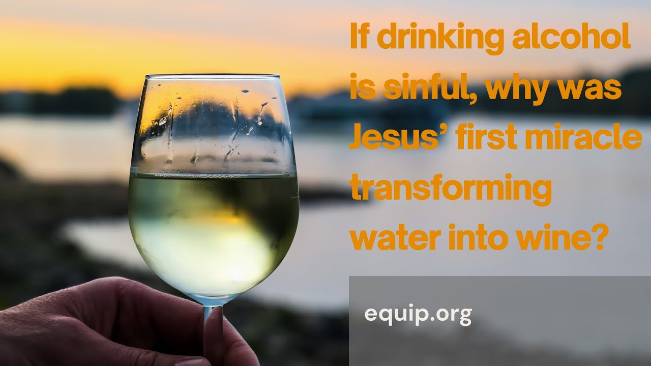 If Drinking Alcohol Is Sinful Why Did Jesus Turn Water Into Wine (John 2: 1-25)?