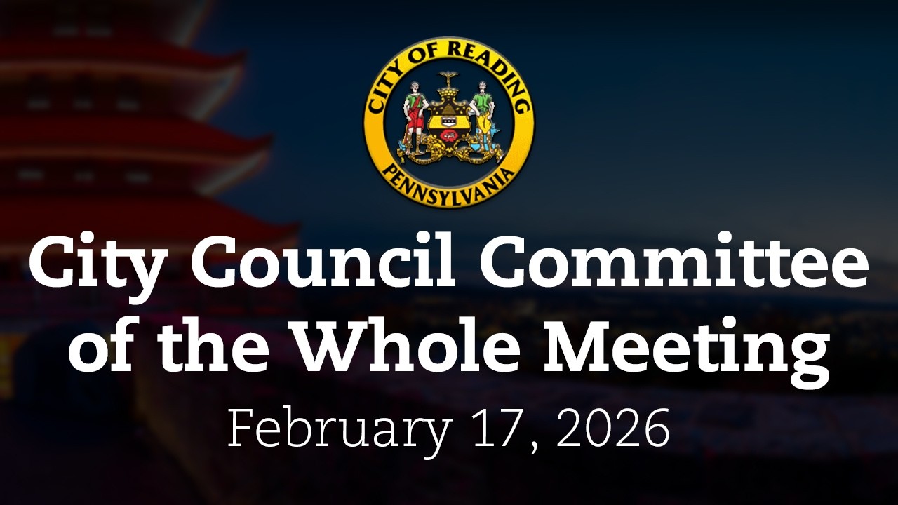 City Council Committee of the Whole Meeting 2/17/26 | City of Reading, PA