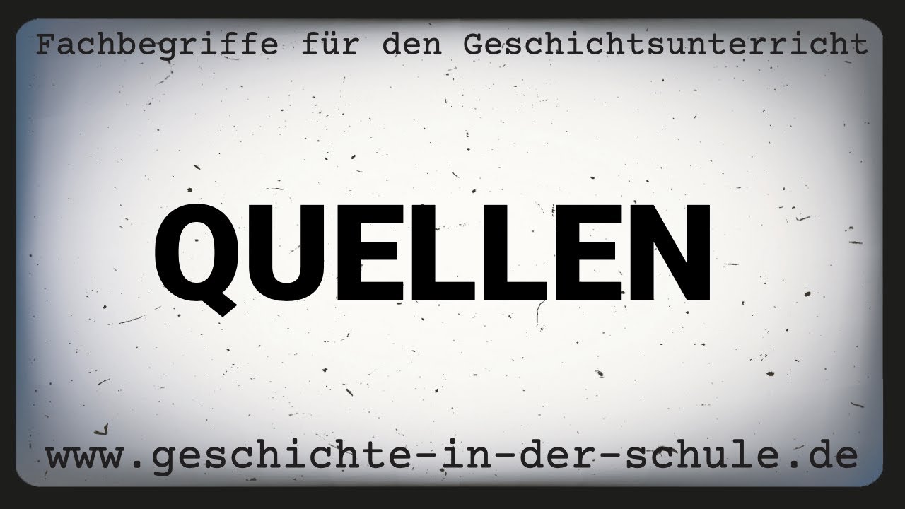 QUELLEN und QUELLENGATTUNGEN (Fachbegriffe f&uuml;r den Geschichtsunterricht)