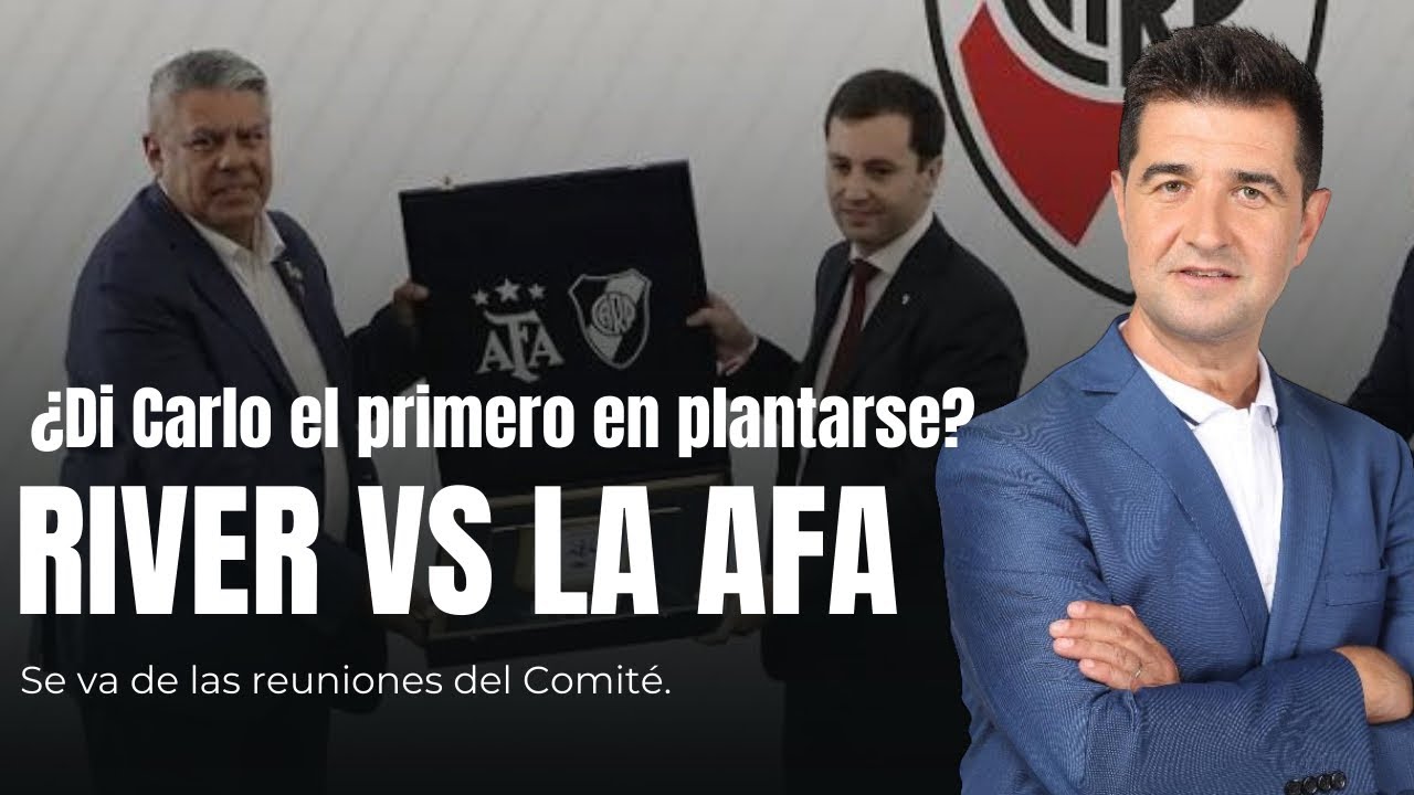 RIVER CONTRA LA AFA | SE BAJA DE LAS REUNIONES DE COMITÉ | DE LA B0MB4 DE D’ONOFRIO A DI CARLO