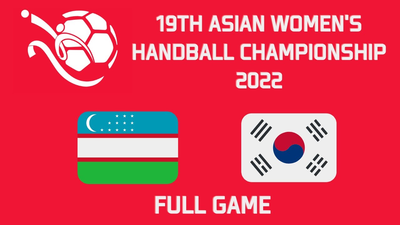 女子手球 亞洲女子手球錦標賽2022 烏茲別克 vs 韓國  19th Asian Women's Handball Championship (Uzbekistan - Korea)