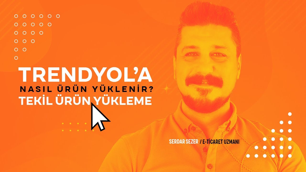 Trendyol'a Nasıl Ürün Yüklenir? Tekil Ürün Yükleme
