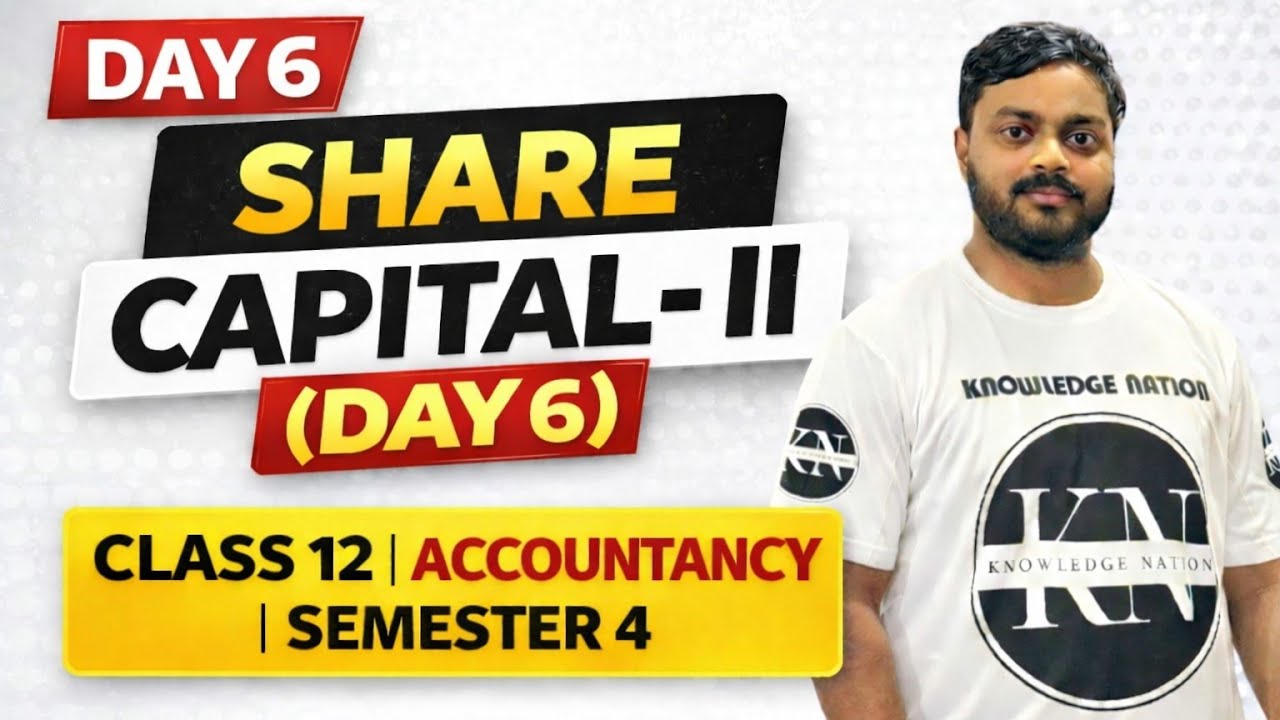SHARE CAPITAL - II (DAY 6) | CLASS 12 | ACCOUNTANCY | SEMESTER 4 