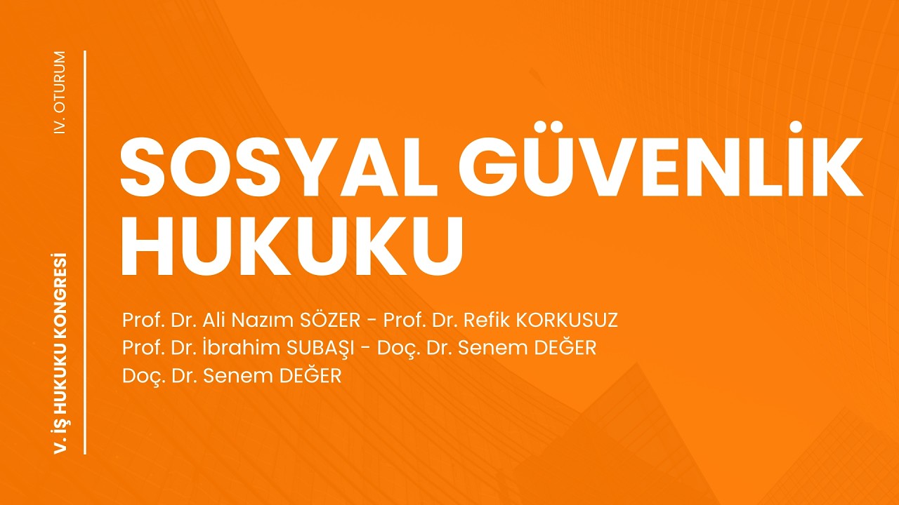 Sosyal Güvenlik Hukuku - V. İş Hukuku Kongresi - IV. Oturum (Fragman)