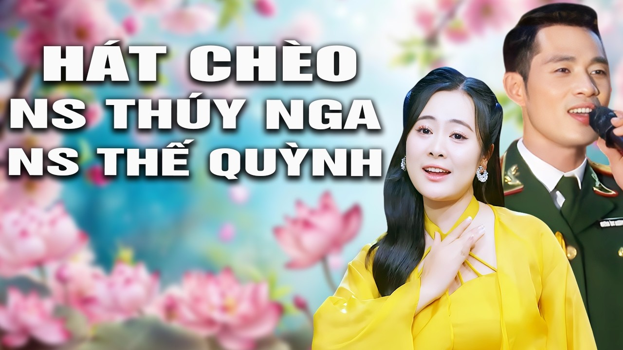Hát Chèo Đặc Biệt Hay 2026- Tiếng Hát Ns Thúy Nga& Thế Quỳnh