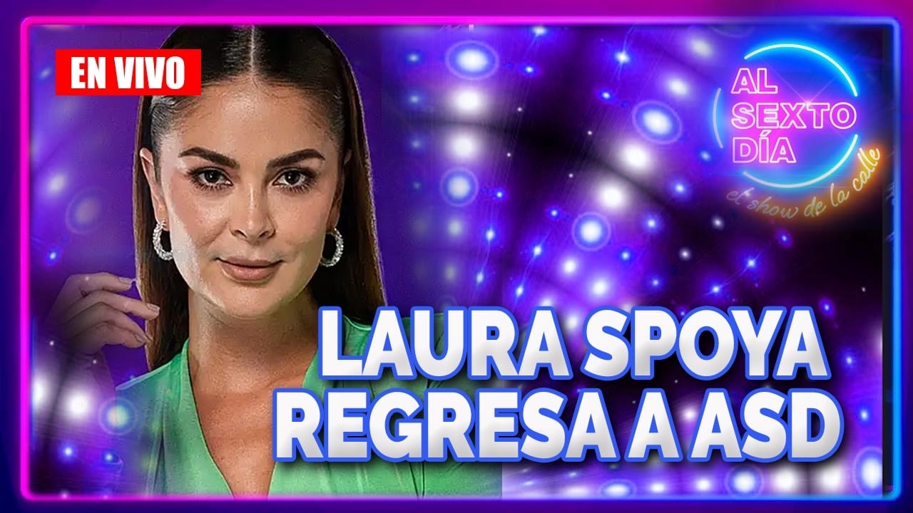 🔴 EN VIVO ¡LAURA SPOYA ESTÁ DE REGRESO! No te pierdas Al Sexto Día