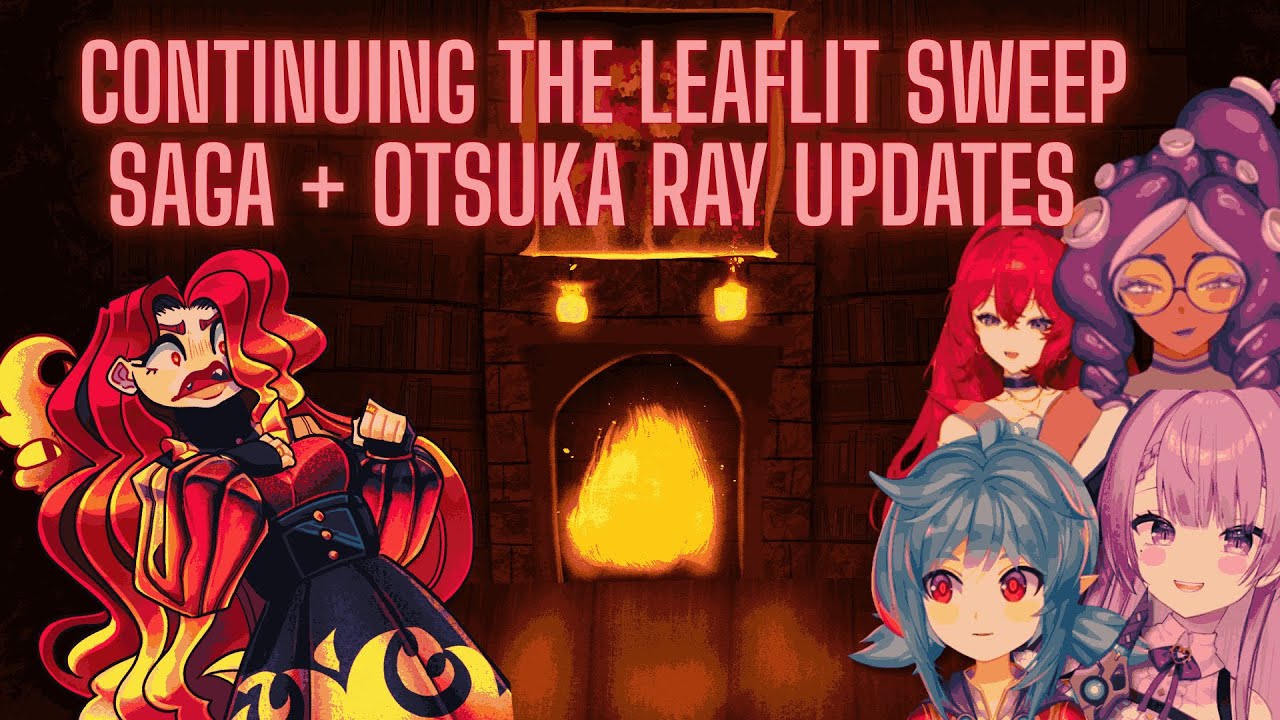 Continuing The Leaflit Sweep Saga + Otsuka Ray Updates