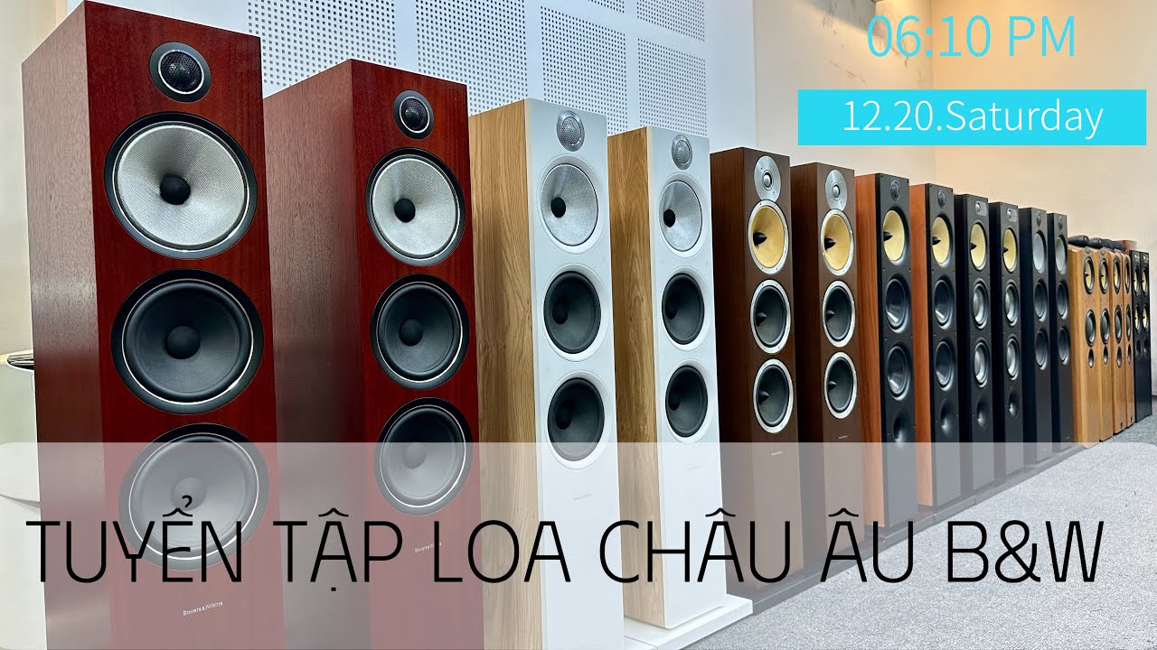 Tuyển Loa Châu Âu B&W 703s2, 603s2, Cm9, 683s2, Cdm7nt, 704, 684, 640, 604s3, 684 #loachauau #bw 